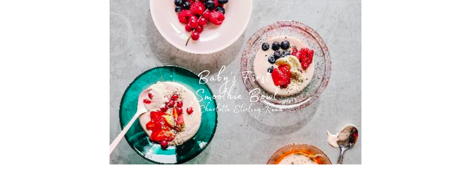 Baby's First Smoothie Bowl - Charlotte Stirling-Reed